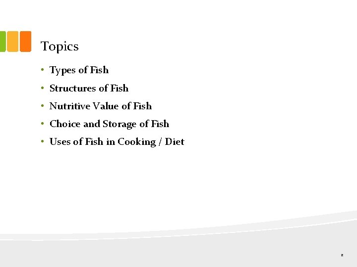 Topics • Types of Fish • Structures of Fish • Nutritive Value of Fish