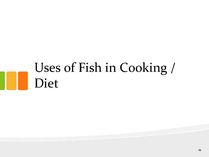 Uses of Fish in Cooking / Diet 23 