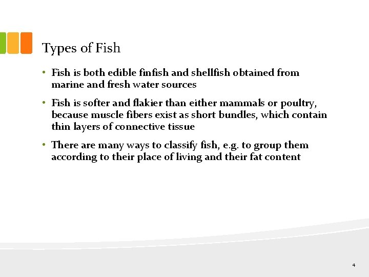 Types of Fish • Fish is both edible finfish and shellfish obtained from marine