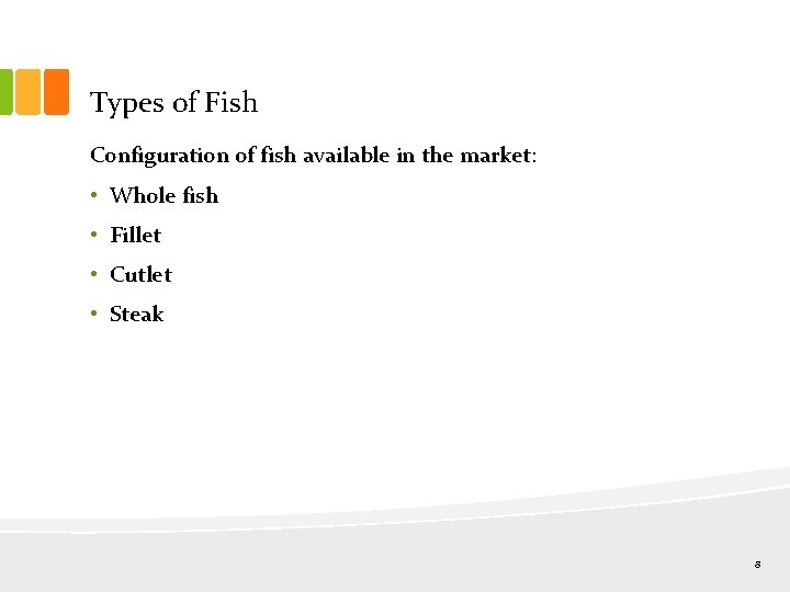 Types of Fish Configuration of fish available in the market: • Whole fish •