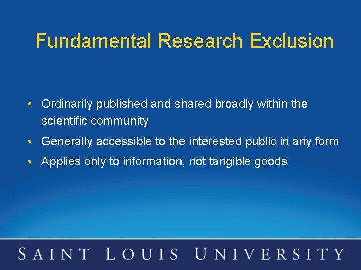 Fundamental Research Exclusion • Ordinarily published and shared broadly within the scientific community •