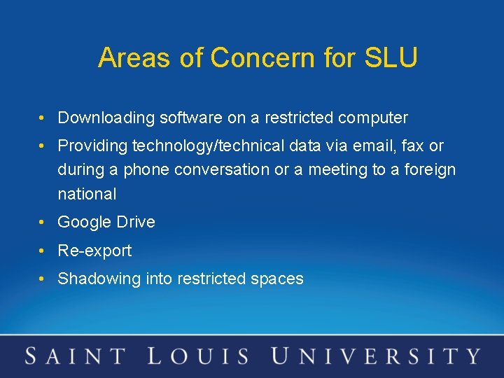 Areas of Concern for SLU • Downloading software on a restricted computer • Providing