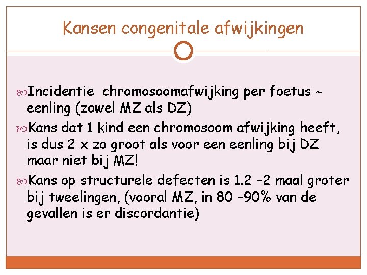 Kansen congenitale afwijkingen Incidentie chromosoomafwijking per foetus eenling (zowel MZ als DZ) Kans dat