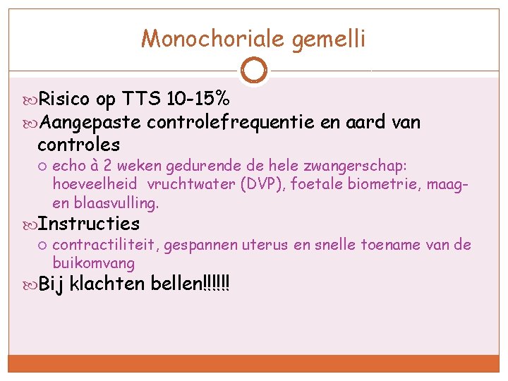 Monochoriale gemelli Risico op TTS 10 -15% Aangepaste controlefrequentie en aard van controles echo