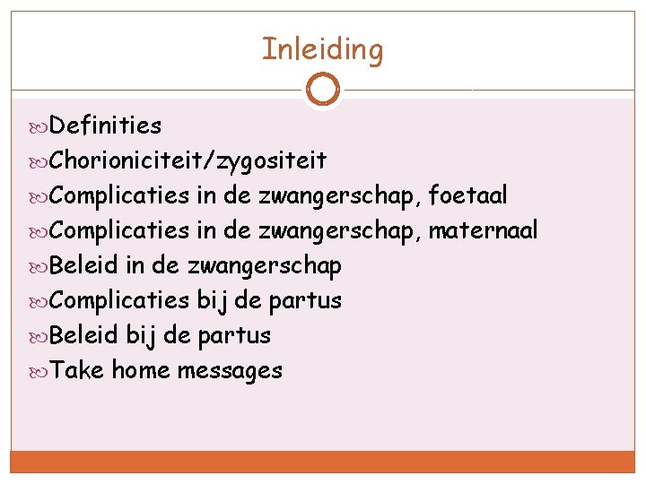 Inleiding Definities Chorioniciteit/zygositeit Complicaties in de zwangerschap, foetaal Complicaties in de zwangerschap, maternaal Beleid