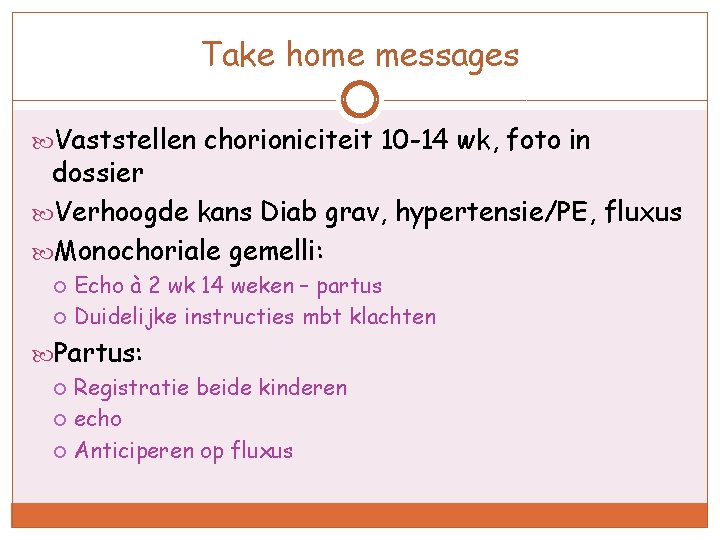 Take home messages Vaststellen chorioniciteit 10 -14 wk, foto in dossier Verhoogde kans Diab