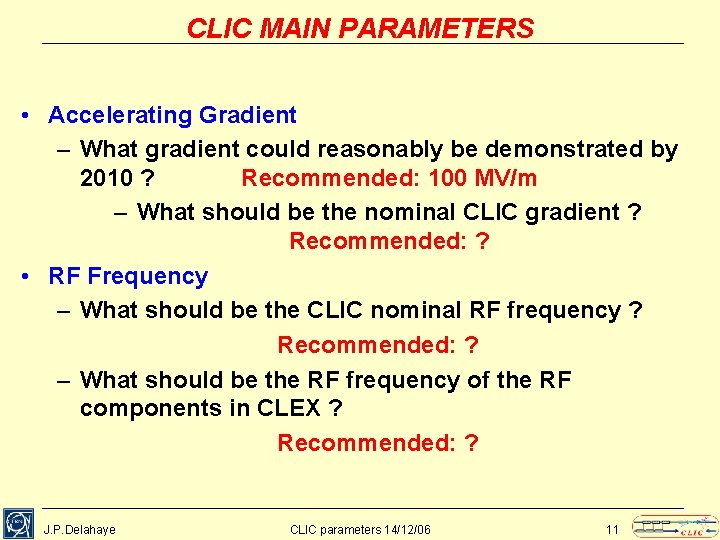 CLIC MAIN PARAMETERS • Accelerating Gradient – What gradient could reasonably be demonstrated by