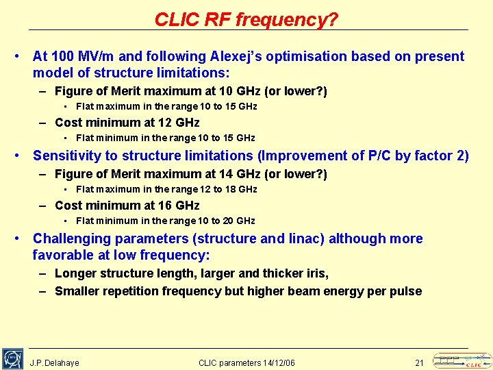 CLIC RF frequency? • At 100 MV/m and following Alexej’s optimisation based on present