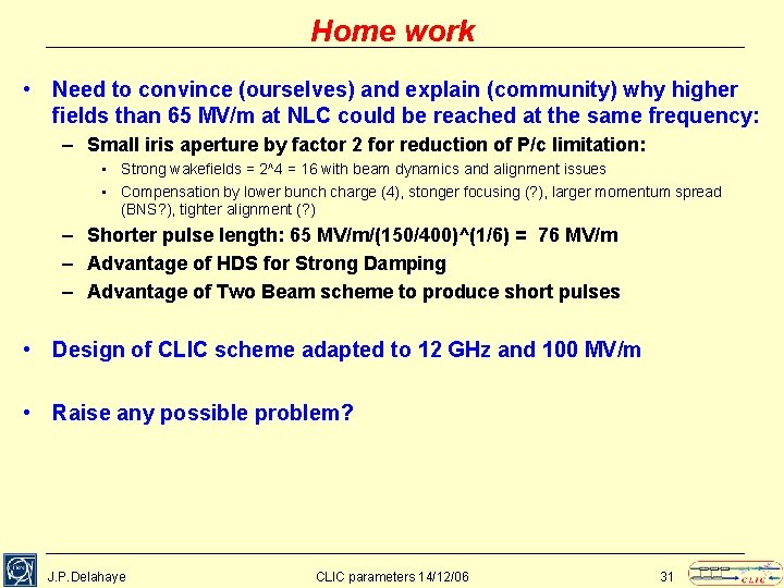 Home work • Need to convince (ourselves) and explain (community) why higher fields than