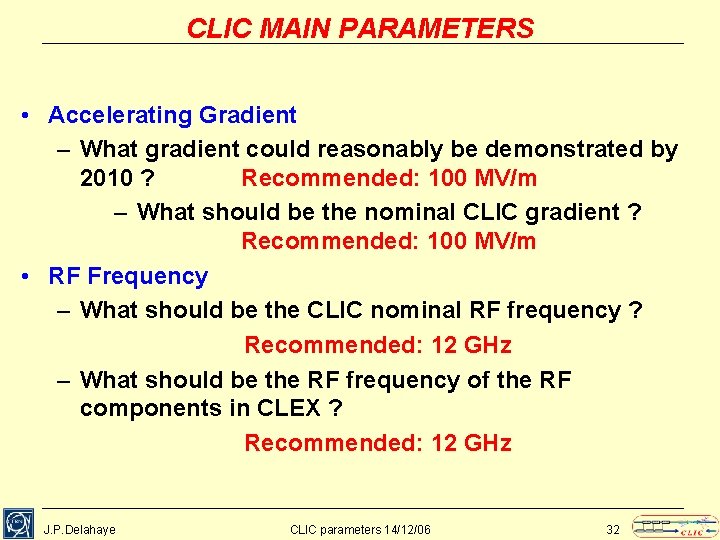 CLIC MAIN PARAMETERS • Accelerating Gradient – What gradient could reasonably be demonstrated by