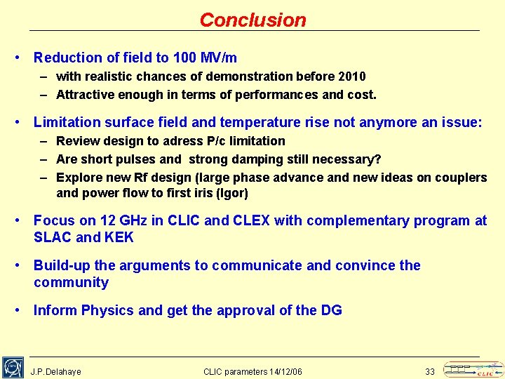 Conclusion • Reduction of field to 100 MV/m – with realistic chances of demonstration
