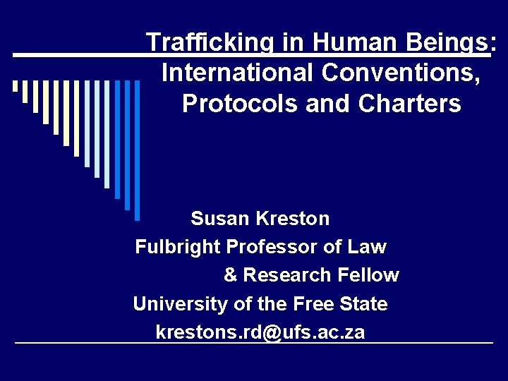 Trafficking in Human Beings: International Conventions, Protocols and Charters Susan Kreston Fulbright Professor of