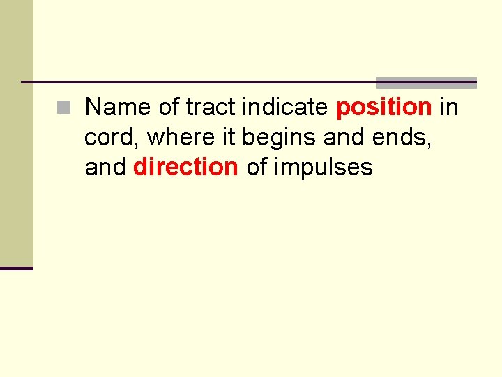 n Name of tract indicate position in cord, where it begins and ends, and