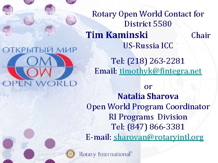 Rotary Open World Contact for District 5580 Tim Kaminski Chair US-Russia ICC Tel: (218)