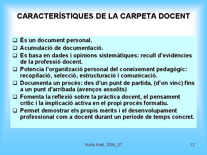 CARACTERÍSTIQUES DE LA CARPETA DOCENT q És un document personal. q Acumulació de documentació.