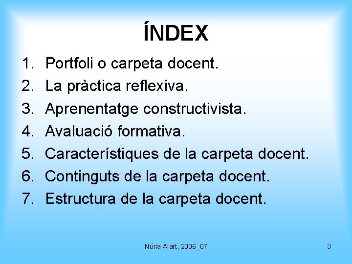 ÍNDEX 1. 2. 3. 4. 5. 6. 7. Portfoli o carpeta docent. La pràctica