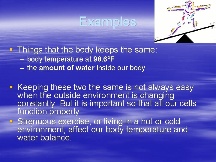 Examples § Things that the body keeps the same: – body temperature at 98.