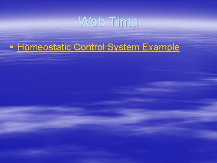 Web Time § Homeostatic Control System Example 
