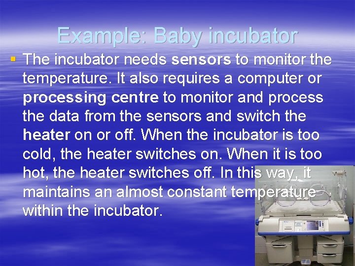 Example: Baby incubator § The incubator needs sensors to monitor the temperature. It also
