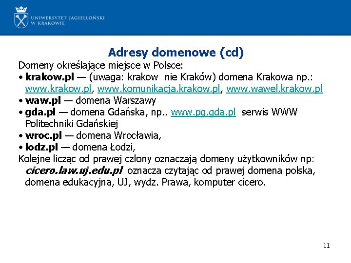 Adresy domenowe (cd) Domeny określające miejsce w Polsce: • krakow. pl — (uwaga: krakow