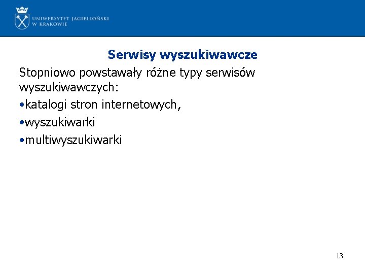 Serwisy wyszukiwawcze Stopniowo powstawały różne typy serwisów wyszukiwawczych: • katalogi stron internetowych, • wyszukiwarki