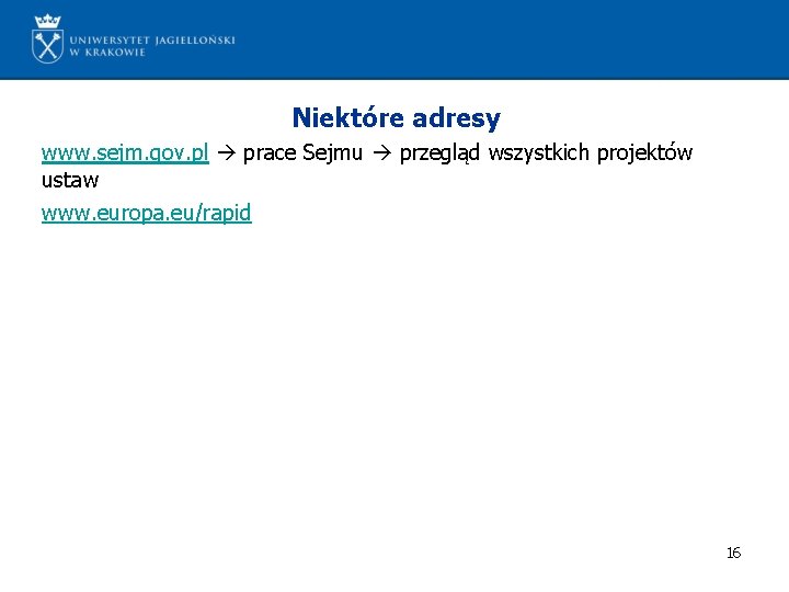 Niektóre adresy www. sejm. gov. pl prace Sejmu przegląd wszystkich projektów ustaw www. europa.