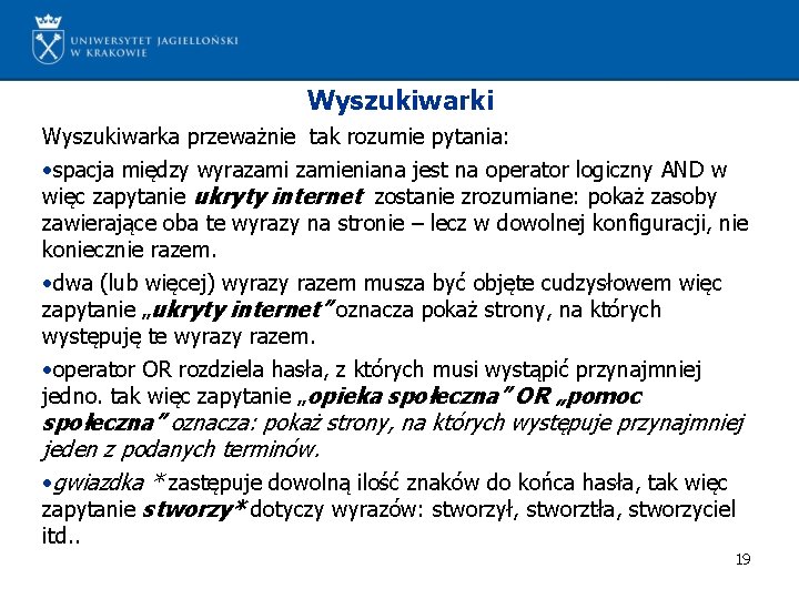 Wyszukiwarki Wyszukiwarka przeważnie tak rozumie pytania: • spacja między wyrazamieniana jest na operator logiczny