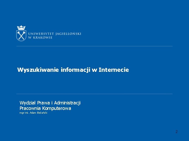 Wyszukiwanie informacji w Internecie Wydział Prawa i Administracji Pracownia Komputerowa mgr inż. Adam Bielański