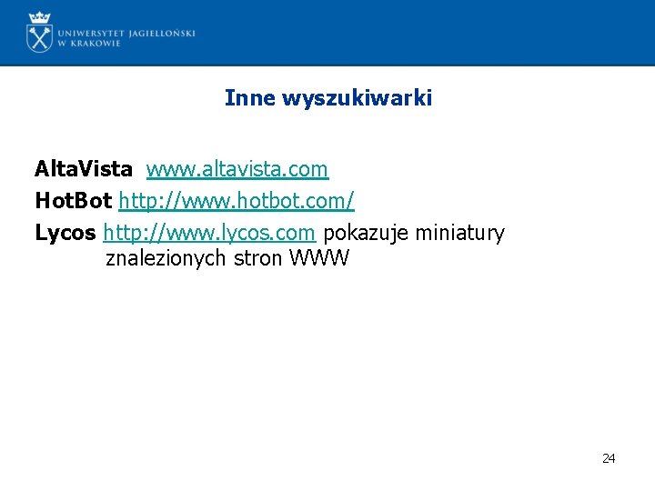 Inne wyszukiwarki Alta. Vista www. altavista. com Hot. Bot http: //www. hotbot. com/ Lycos