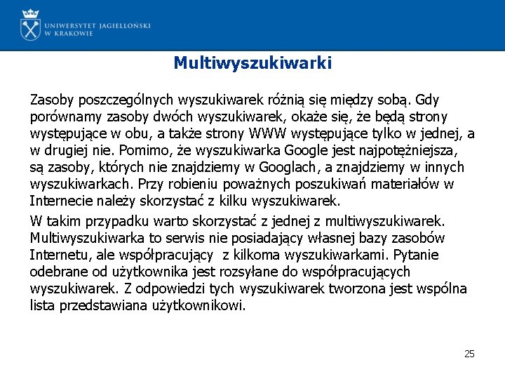 Multiwyszukiwarki Zasoby poszczególnych wyszukiwarek różnią się między sobą. Gdy porównamy zasoby dwóch wyszukiwarek, okaże