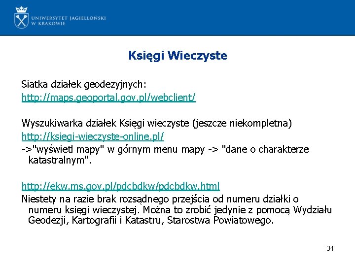 Księgi Wieczyste Siatka działek geodezyjnych: http: //maps. geoportal. gov. pl/webclient/ Wyszukiwarka działek Księgi wieczyste