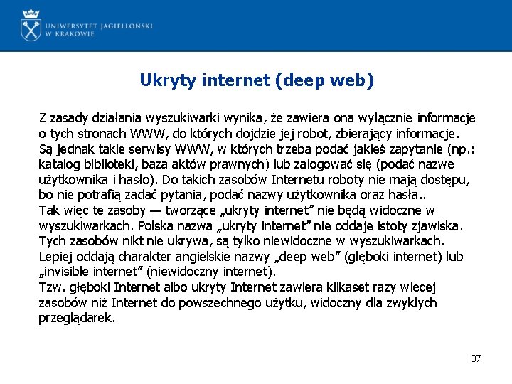 Ukryty internet (deep web) Z zasady działania wyszukiwarki wynika, że zawiera ona wyłącznie informacje