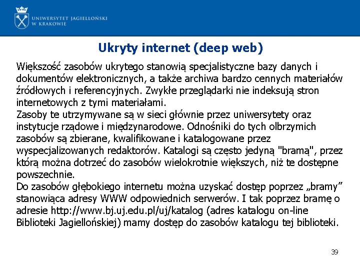 Ukryty internet (deep web) Większość zasobów ukrytego stanowią specjalistyczne bazy danych i dokumentów elektronicznych,