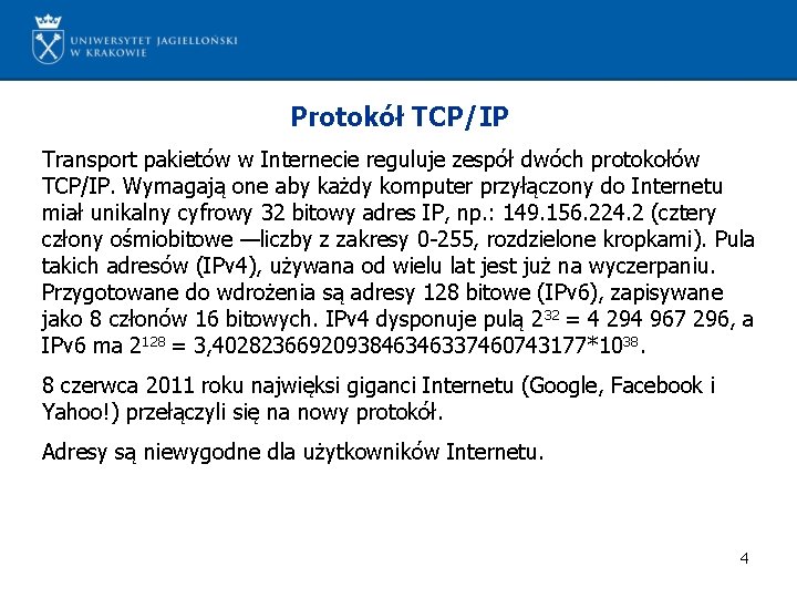 Protokół TCP/IP Transport pakietów w Internecie reguluje zespół dwóch protokołów TCP/IP. Wymagają one aby