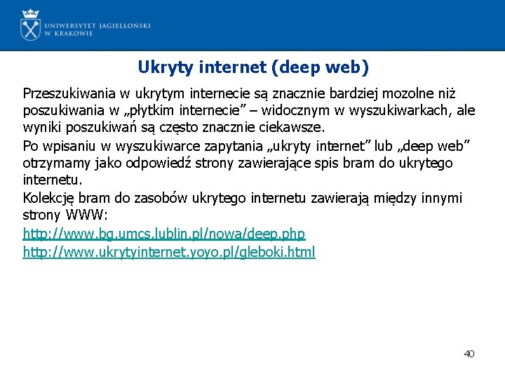 Ukryty internet (deep web) Przeszukiwania w ukrytym internecie są znacznie bardziej mozolne niż poszukiwania