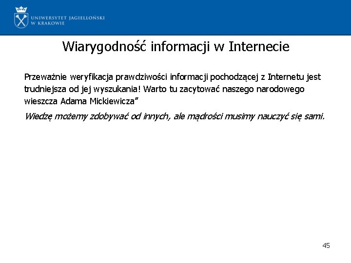 Wiarygodność informacji w Internecie Przeważnie weryfikacja prawdziwości informacji pochodzącej z Internetu jest trudniejsza od