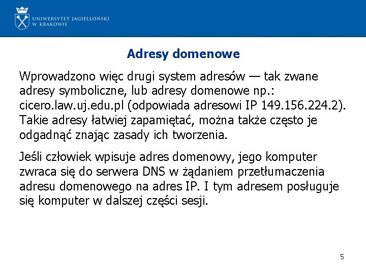 Adresy domenowe Wprowadzono więc drugi system adresów — tak zwane adresy symboliczne, lub adresy