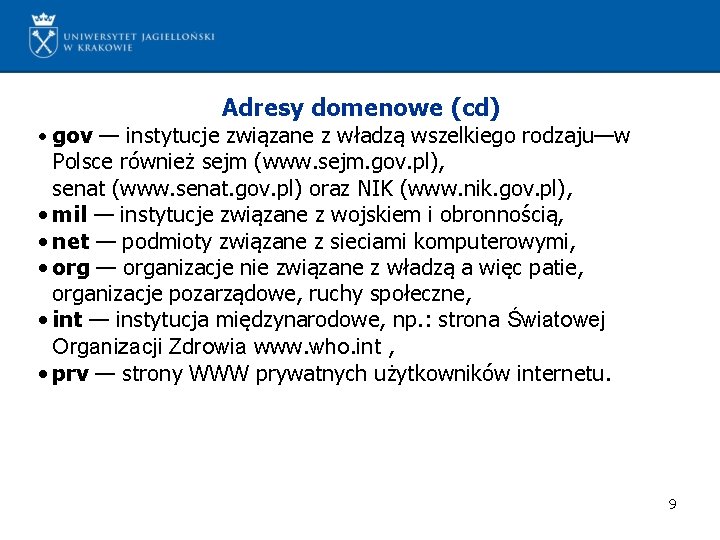 Adresy domenowe (cd) • gov — instytucje związane z władzą wszelkiego rodzaju—w Polsce również