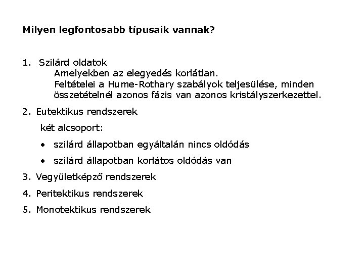 Milyen legfontosabb típusaik vannak? 1. Szilárd oldatok Amelyekben az elegyedés korlátlan. Feltételei a Hume-Rothary Milyen legfontosabb típusaik vannak? 1. Szilárd oldatok Amelyekben az elegyedés korlátlan. Feltételei a Hume-Rothary