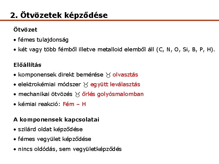 2. Ötvözetek képződése Ötvözet • fémes tulajdonság • két vagy több fémből illetve metalloid