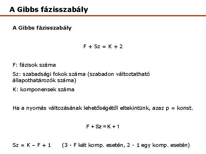 A Gibbs fázisszabály F + Sz = K + 2 F: fázisok száma Sz: