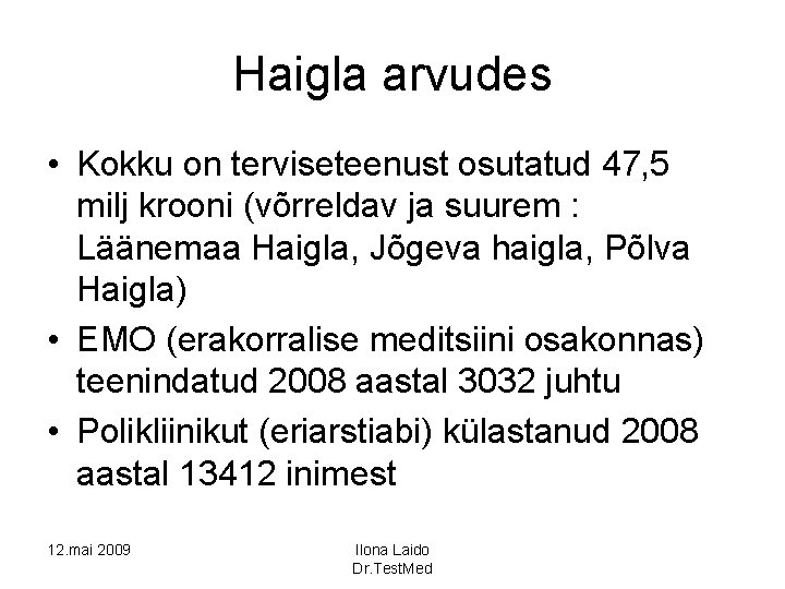 Haigla arvudes • Kokku on terviseteenust osutatud 47, 5 milj krooni (võrreldav ja suurem