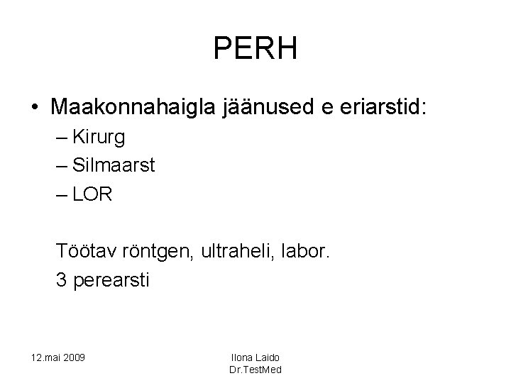 PERH • Maakonnahaigla jäänused e eriarstid: – Kirurg – Silmaarst – LOR Töötav röntgen,