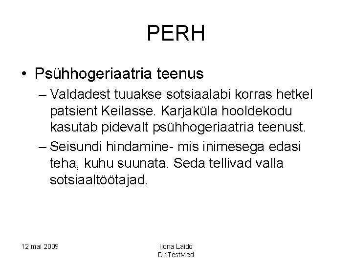 PERH • Psühhogeriaatria teenus – Valdadest tuuakse sotsiaalabi korras hetkel patsient Keilasse. Karjaküla hooldekodu