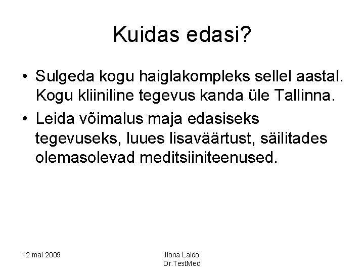 Kuidas edasi? • Sulgeda kogu haiglakompleks sellel aastal. Kogu kliiniline tegevus kanda üle Tallinna.