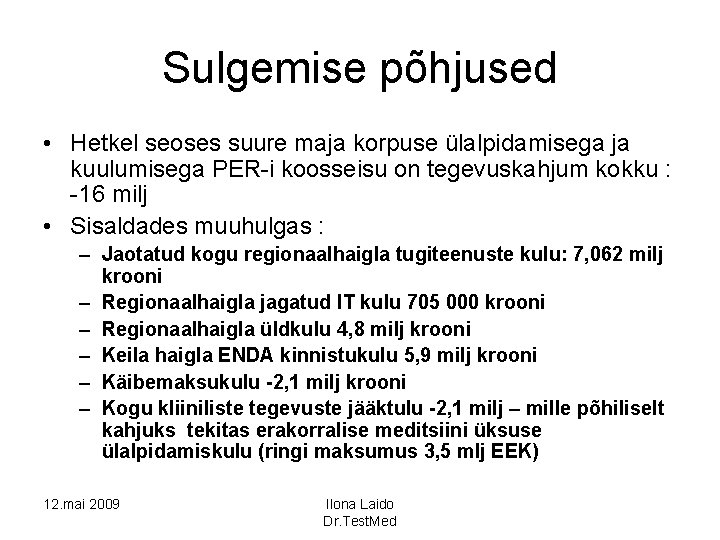 Sulgemise põhjused • Hetkel seoses suure maja korpuse ülalpidamisega ja kuulumisega PER-i koosseisu on