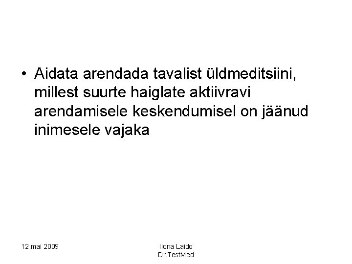  • Aidata arendada tavalist üldmeditsiini, millest suurte haiglate aktiivravi arendamisele keskendumisel on jäänud