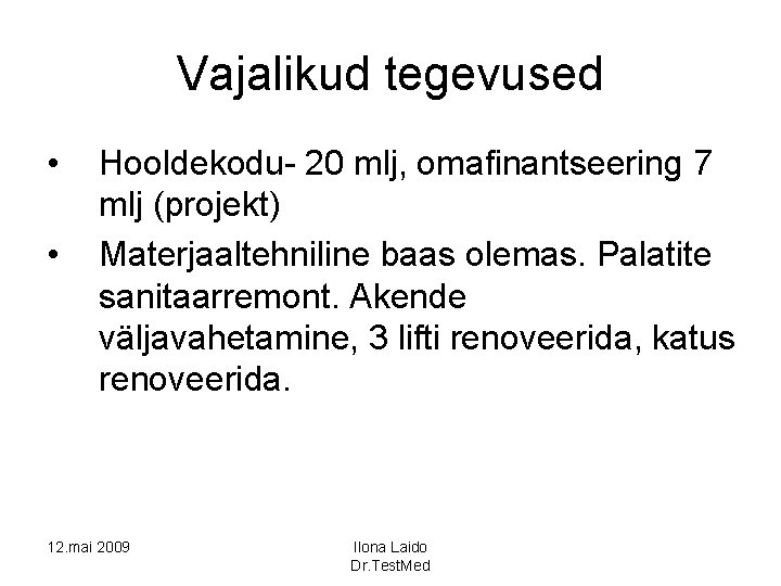 Vajalikud tegevused • • Hooldekodu- 20 mlj, omafinantseering 7 mlj (projekt) Materjaaltehniline baas olemas.