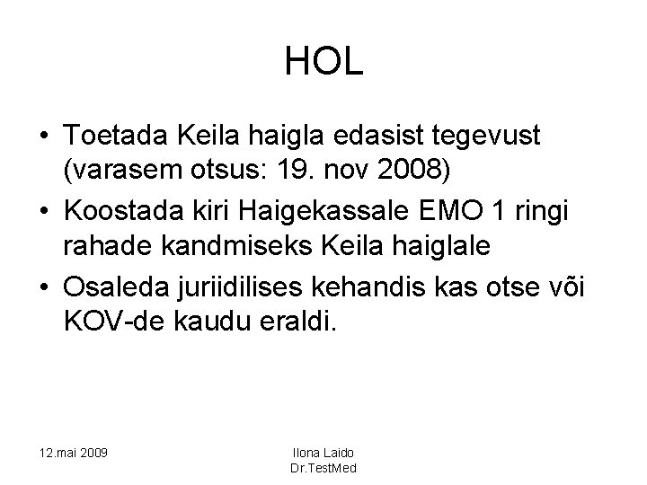 HOL • Toetada Keila haigla edasist tegevust (varasem otsus: 19. nov 2008) • Koostada