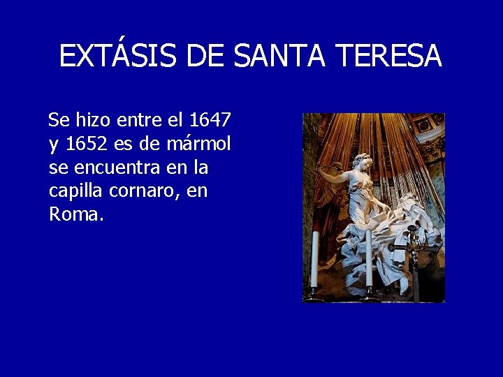EXTÁSIS DE SANTA TERESA Se hizo entre el 1647 y 1652 es de mármol